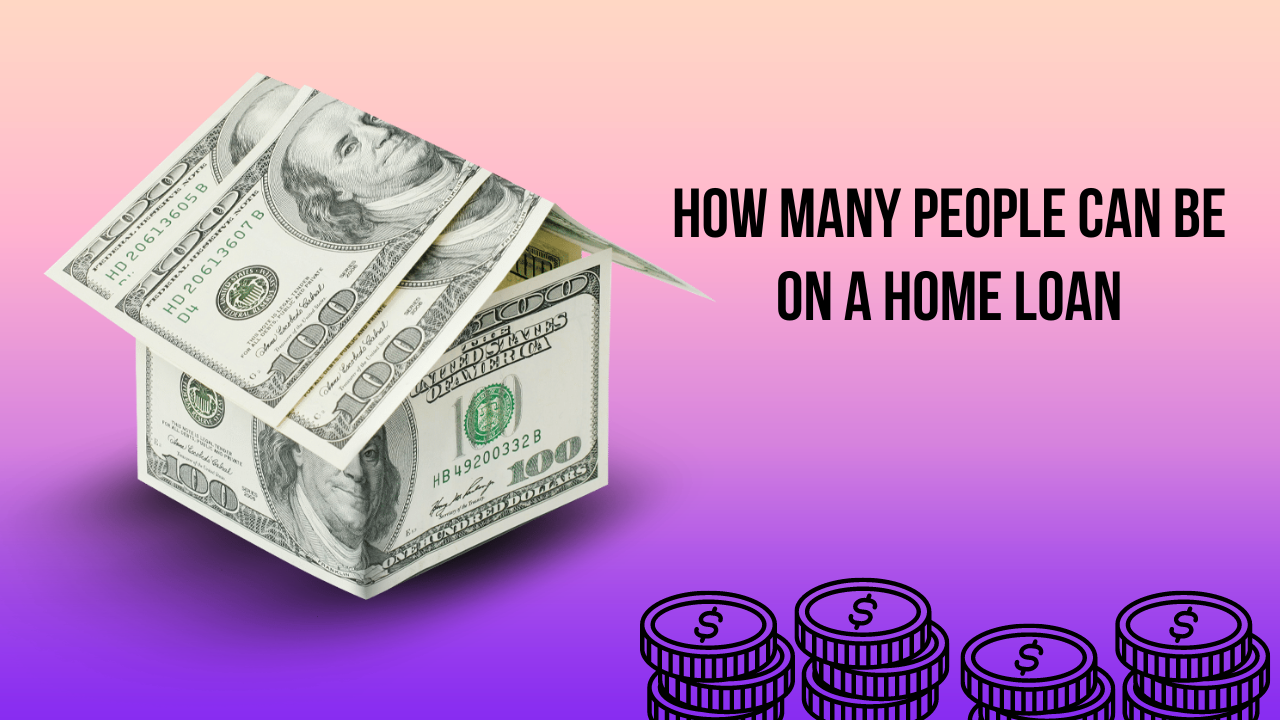 How Many People Can Be on a Home Loan