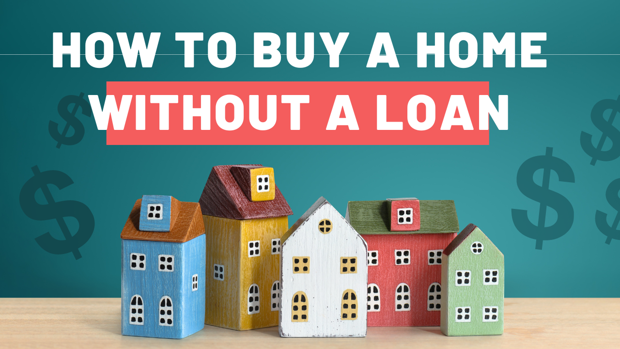 How to Buy a Home Without a Loan