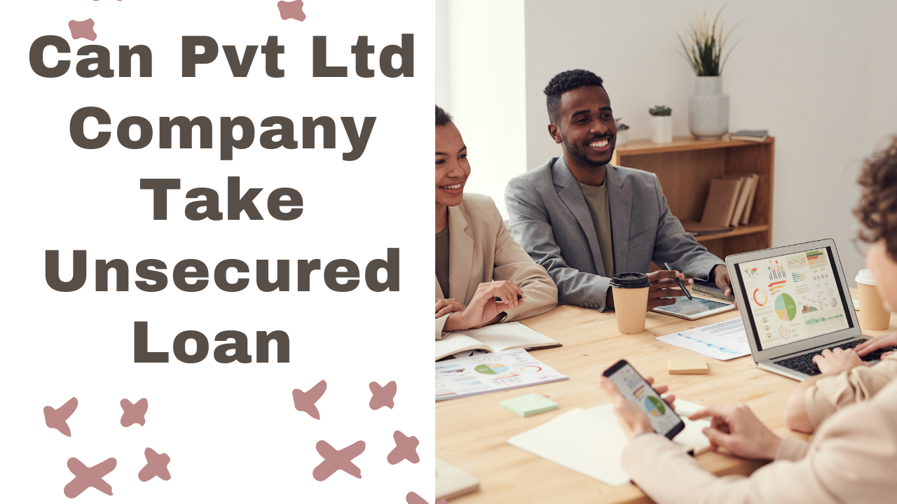 Can Pvt Ltd Company Take Unsecured Loan